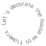 Let's decorate the house with flowers